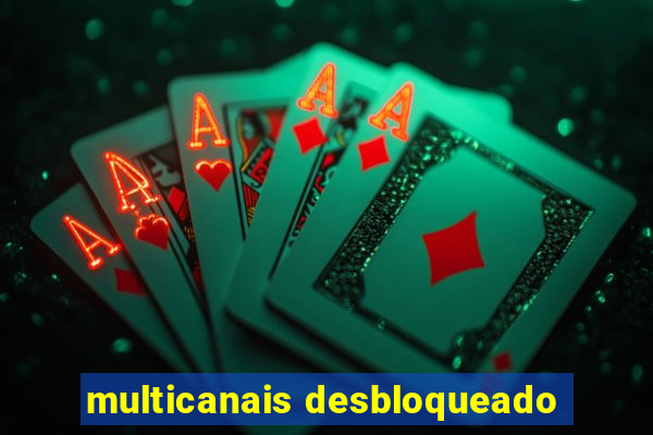 multicanais desbloqueado